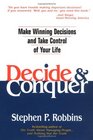Decide and Conquer Make Winning Decisions and Take Control of Your Life