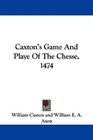 Caxton's Game And Playe Of The Chesse 1474