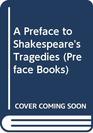 A Preface to Shakespeare's Tragedies