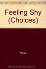 Choices Feeling Shy