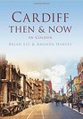 Cardiff Then  Now In Colour