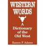 Western Words A Dictionary of the Old West