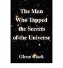 The Man Who Tapped The Secrets Of The Universe