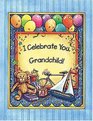 I Celebrate You Grandchild