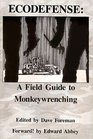 Ecodefense: A field guide to monkeywrenching