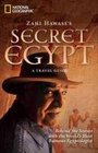 Zahi Hawass's Secret Egypt A Travel Guide