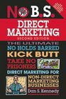 No BS Direct Marketing The Ultimate No Holds Barred Kick Butt Take No Prisoners Direct Marketing for NonDirect Marketing Businesses