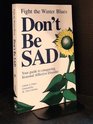 Don't Be Sad Fight the Winter BluesYour Guide to Conquering Seasonal Affective Disorder