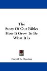 The Story Of Our Bible How It Grew To Be What It Is