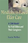 Mindfulness-Based Elder Care: A Cam Model for Frail Elders and Their Caregivers