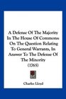 A Defense Of The Majority In The House Of Commons On The Question Relating To General Warrants In Answer To The Defense Of The Minority