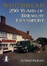 Whitbread 250 Years of Brewery Transport