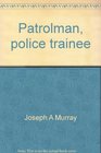 Patrolman police trainee The complete study guide for scoring high