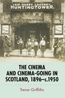The Cinema and CinemaGoing in Scotland 18961950