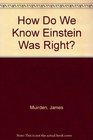 How Do We Know Einstein Was Right