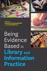 Being Evidence Based in Library and Information Practice