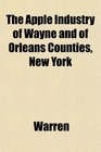 The Apple Industry of Wayne and of Orleans Counties New York