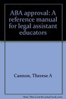 ABA approval A reference manual for legal assistant educators