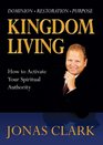 Kingdom Living How to Activate Your Spiritual Authority