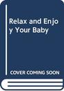 Relax and Enjoy Your Baby