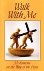 Walk with Me Meditations on the Way of the Cross