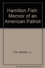 Hamilton Fish Memoir of an American Patriot