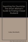 Searching For Courtship The Smart Woman's Guide to Finding A Good Husband