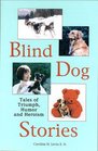 Blind Dog Stories Tales of Triumph Humor and Heroism