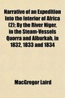 Narrative of an Expedition Into the Interior of Africa  By the River Niger in the SteamVessels Quorra and Alburkah in 1832 1833 and 1834