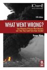 What Went Wrong Fifth Edition Case Histories of Process Plant Disasters and How They Could Have Been Avoided