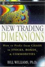 New Trading Dimensions : How to Profit from Chaos in Stocks, Bonds, and Commodities (A Marketplace Book)