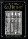 The Shaping of Art History  Wilhelm Vge Adolph Goldschmidt and the Study of Medieval Art