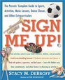 Sign Me Up The Parents' Complete Guide to Sports Activities Music Lessons Dance Classes and Other Extracurriculars
