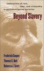 Beyond Slavery Explorations of Race Labor and Citizenship in Postemancipation Societies