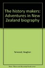 The history makers Adventures in New Zealand biography