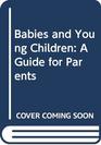 Babies and Young Children A Guide for Parents