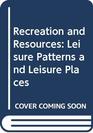 Recreation and Resources Leisure Patterns and Leisure Places