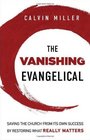 Vanishing Evangelical The Saving the Church from Its Own Success by Restoring What Really Matters