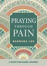 Praying Through Pain A ScriptureBased Journey