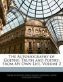 The Autobiography of Goethe Truth and Poetry From My Own Life Volume 2