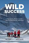 Wild Success 9 Key Lessons Business Leaders Can use from Extreme Adventures