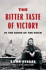The Bitter Taste of Victory In the Ruins of the Reich