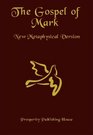 The Gospel of Mark New Metaphysical Version