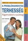 A Problemamentes Terhesseg Fogamzastol a szulesig  HungarianA Trouble Free Pregnancy