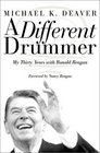 A Different Drummer My Thirty Years With Ronald Reagan
