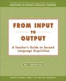 From Input to Output  A Teacher's Guide to Second Language Acquisition