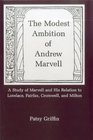 The Modest Ambition of Andrew Marvell A Study of Marvell and His Relation to Lovelace Fairfax Cromwell and Milton