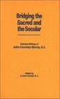 Bridging the Sacred and the Secular Selected Writings of John Courtney Murray