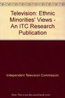 Television Ethnic Minorities' Views  An ITC Research Publication