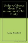 Under a Gibbous Moon The Adventures of Mr Funky